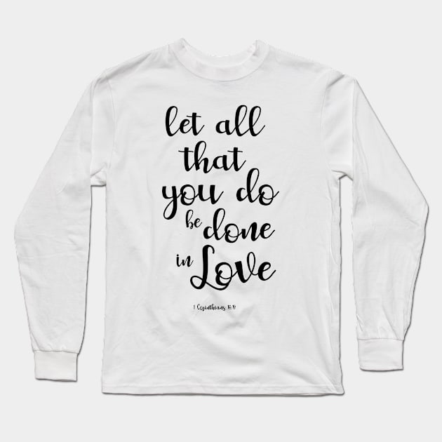 Let All That You Do Be Done In Love 1 Corinthians 16:14 Long Sleeve T-Shirt by GoshaDron